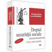 Alexandru Ticlea - Dreptul securitatii sociale. Editia a VII-a, actualizata. Curs universitar