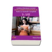 Evaluarea nationala - Limba si literatura romana. Teste cu rezolvari complete V-VIII