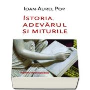 Ioan Aurel Pop - Istoria, adevarul si miturile