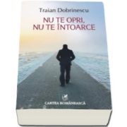 Traian Dobrinescu - Nu te opri, nu te intoarce