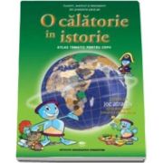 O calatorie in Istorie. Atlas tematic pentru copii - Varsta recomandata 7-12 ani