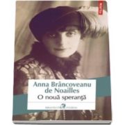 Anna Brancoveanu de Noailles, O noua speranta (Traducere din limba franceza de Ana Antonescu)