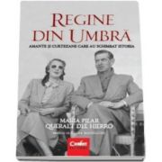 Regine din umbra. Amante si curtezane care au schimbat istoria (Maria Pilar Queralt del Hierro)