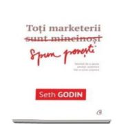 Seth Godin, Toti marketerii sunt mincinosi. Talentul de a spune povesti autentice intr-o lume sceptica