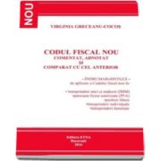 Virginia Greceanu Cocos - Codul Fiscal Nou. Comentat, adnotat si comparat cu cel anterior. Indrumar-sinteza de aplicare a Codului fiscal - 2016