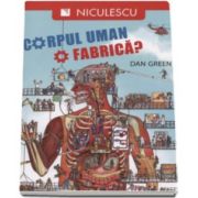 Dan Green, Corpul uman. O fabrica? - Editie ilustrata