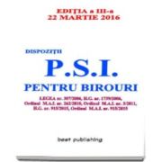 Dispozitii P. S. I. pentru birouri - Editia a III-a - 22 martie 2016. Legea nr. 307-2006, H. G. nr. 1739-2006, Ordinul M. A. I. 262-2016, Ordinul M. A. I. nr. 3-2011.