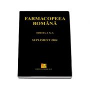 Famacopeea romana editia a X-a. Supliment 2004