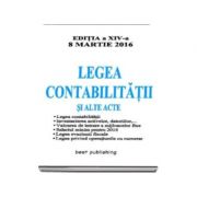 Legea Contabilitatii 2016 si alte acte - Legea contabilitatii, Inventarierea activelor, datoriilor, Valoarea de intrare a mijloacelor fixe, Salariu minim pe 2016. Editia a XIV-a actualizata 8 Martie 2016