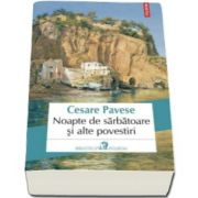 Cesare Pavese, Noapte de sarbatoare si alte povestiri (Traducere din limba italiana de Mara Chiritescu)