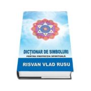 Risvan Vlad Rusu, Dictionar de simboluri. Pentru protectia spirituala - Editie revizuita
