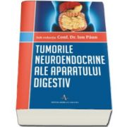 Paun Ion, Tumorile neuroendocrine ale aparatului digestiv - Sub redactia Conf. Dr. Ion Paun