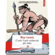 Roy Lewis, Cum l-am mancat pe tata (Traducere din limba engleza de Radu Pavel Gheo)