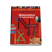 Matematica si informatica - Enciclopedia pentru tineri