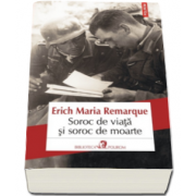 Erich Maria Remarque, Soroc de viata si soroc de moarte (Traducere din limba germana de Emanoil Cerbu)