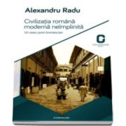 Alexandru Radu, Civilizatia romana moderna neimplinita. Un eseu post-lovinescian