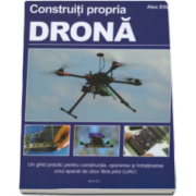 Construiti propria drona GHID PRACTIC. Manual pentru detinatorii unor ateliere de lucru