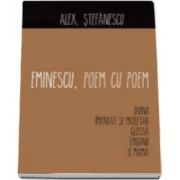 Alex Stefanescu - Eminescu, Poem cu poem - Doina, imparat si proletar, Glossa, Epigonii, O mama