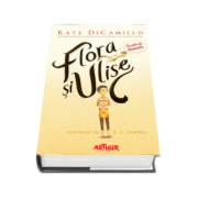 Kate DiCamillo, Flora si Ulise. Aventurile iluminate - Ilustratii de K. G. Campbell