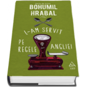 Bohumil Hrabal, L-am servit pe regele Angliei - Editie cu coperti cartonate