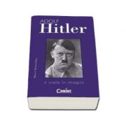 Adolf Hitler. O viata in imagini