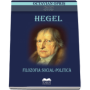 Hegel - Filozofia social-politica (Octavian Opris)