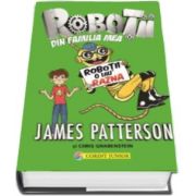 James Patterson, Robotii o iau razna - Al doilea volum din seria Robotii din familia mea