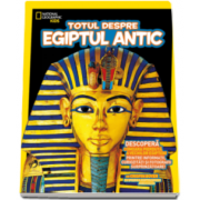 Totul despre Egiptul Antic (National Geographic Kids)
