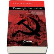 Victor Rizescu, Tranzitii discursive - Despre agende culturale, istorie intelectuala si onorabilitate ideologica dupa comunism