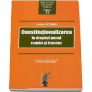 Andra Iftimiei - Constitutionalizarea in dreptul penal roman si francez