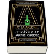 Katryn Harkup, A de la arsenic - Otravurile Agathei Christie