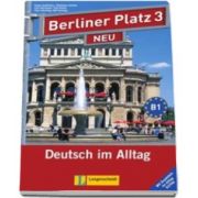 Christiane Lemcke - Berliner Platz 3 Neu Lehr-und Arbeitsbuch Mit 2 audio-CDs Und Im Alltag Extra - Pentru clasa a XI-a L2