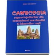 Cambodgia supravietuitorilor din comunismul maximalist al khmerilor rosii (Ciucescu Doru)
