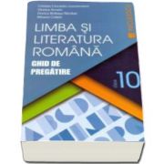 Cristian Ciocaniu - Limba si literatura romana. Ghid de pregatire, pentru clasa a X-a - Editie 2016