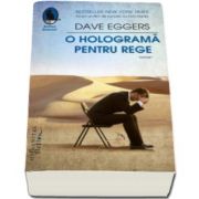 O holograma pentru rege (Dave Eggers)