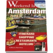 Weekend la Amsterdam - Intinerarii, shopping, restaurante, hoteluri - Contine harta orasului