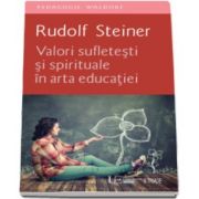Valori sufletesti si spirituale in arta educatiei (Rudolf Steiner)