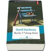 Bucky F-cking Dent - Traducere din limba engleza si note de Alexandra Fusoi (David Duchovny)