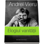 Andrei Vieru - Elogiul vanitatii - In versiunea romaneasca a autorului