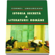 Istoria secreta a literaturii romane (Cornel Ungureanu)