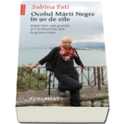 Sabina Fati - Ocolul Marii Negre in 90 de zile - Sapte tari, opt granite si o lovitura de stat in prime-time