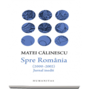 Matei Calinescu - Spre Romania (2000-2002) - Jurnal inedit