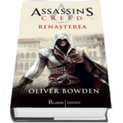 Oliver Bowden - Assassins Creed. Renasterea - Volumul I