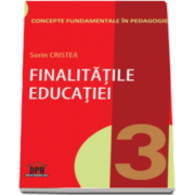 Sorin Cristea, Finalitatile educatiei. Concepte fundamentale in pedagogie (Volumul III)