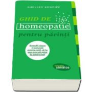 Shelley Keneipp - Ghid de homeopatie pentru parinti. Remedii sigure si naturale pentru copii, de la nou-nascuti pana la adolescenti