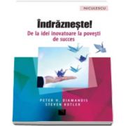 Indrazneste! De la idei inovatoare la povesti de succes (Peter H. Diamandis)