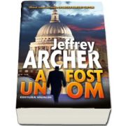 Jeffrey Archer, A fost un OM - Ultimul roman din istoria Cronicile Familiei Clifton