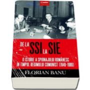 Florian Banu, De la SSI la SIE - O istorie a spionajului romanesc in timpul regimului comunist (1948-1989)