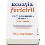 Neil Pasricha, Ecuatia fericirii. Nu-ti dori nimic (plus) Fa orice (egal) Ai totul