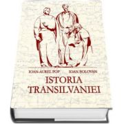 Istoria Transilvaniei - Editia a II-a, revazuta, adaugita si ilustrata (Ioan Bolovan si Ioan Aurel Pop)